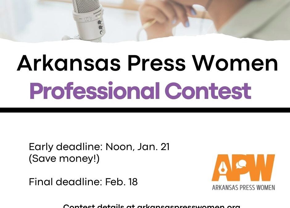 The Arkansas Press Women Professional Communications Contest deadline is Feb. 18 at noon.